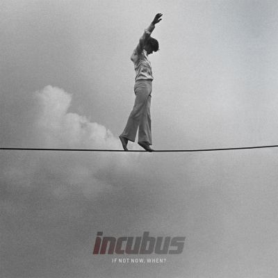 Incubus_If_Not_Now_When