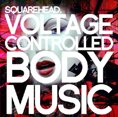 Squarehead_VoltageControlledBodyMusic